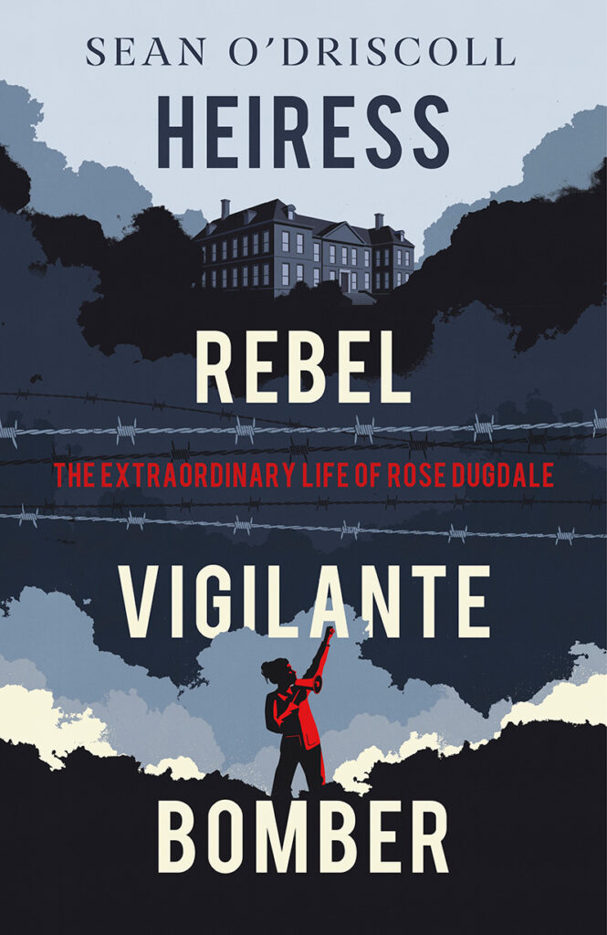 Heiress, Rebel, Vigilante, Bomber by Sean O'Driscoll
