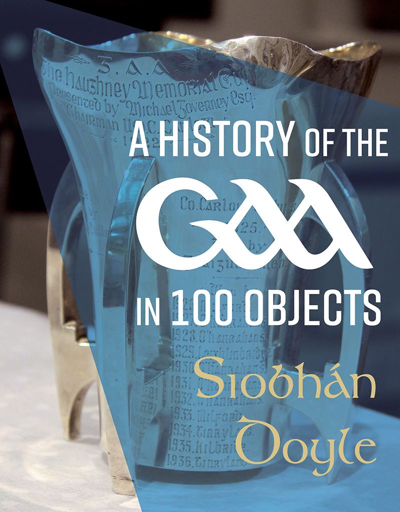 The History of Gaa in 100 Objects by Siobhan Doyle